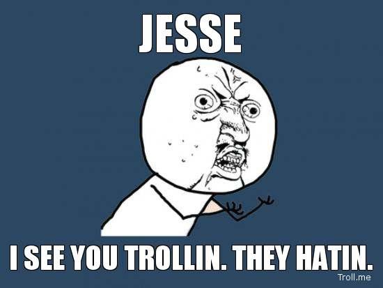 jesse-i-see-you-trollin-they-hatin